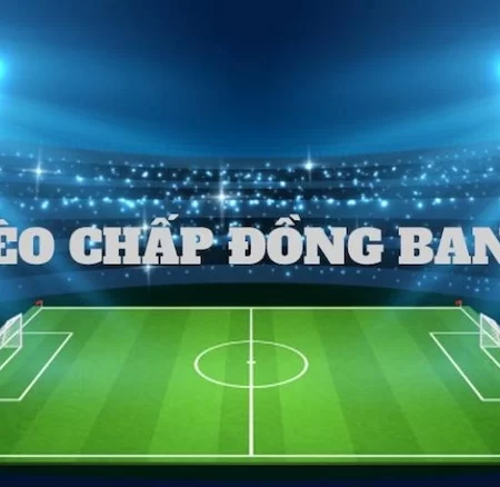 Kèo chấp đồng banh-cách chơi và bí quyết cược kèo đồng banh
