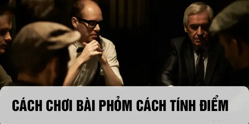 Cách chơi bài Phỏm Cách tính điểm