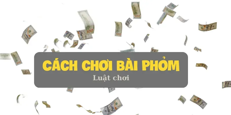 Cách chơi bài Phỏm Luật chơi