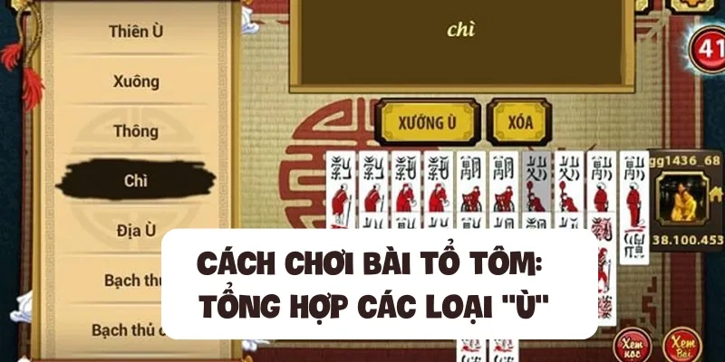 Cách chơi bài tổ tôm Tổng hợp các loại ù