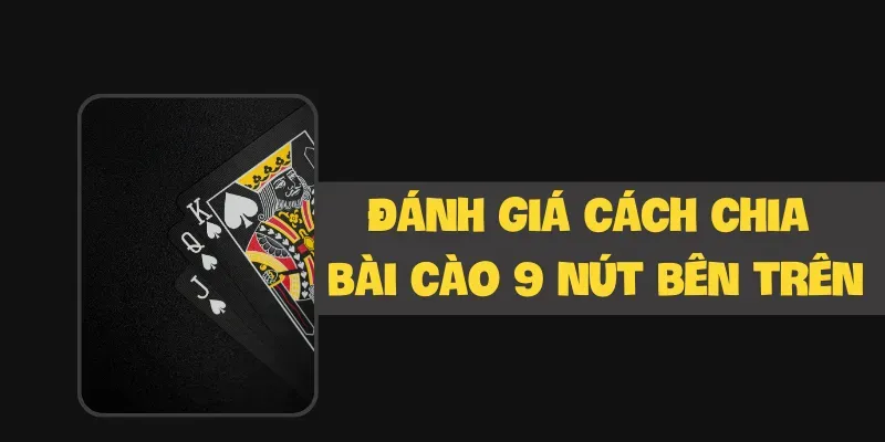 Đánh giá cách chia bài cào 9 nút bên trên