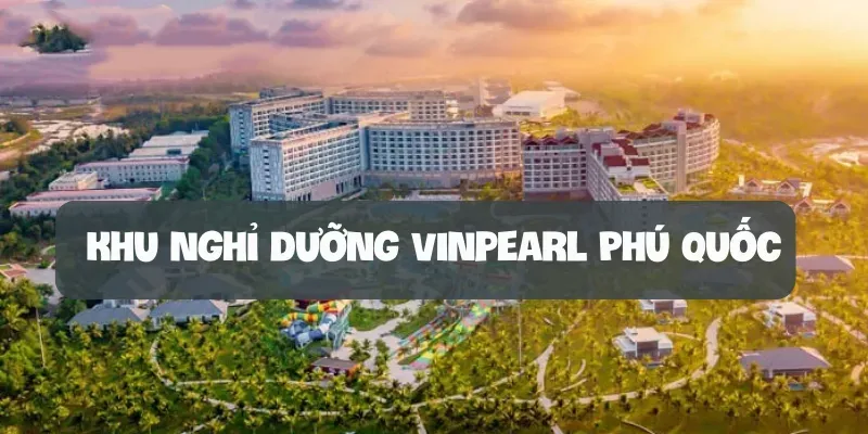 Khu nghỉ dưỡng Vinpearl Phú Quốc