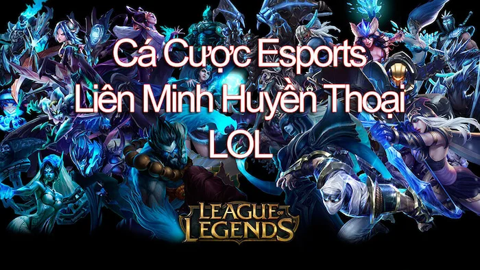 cá cược Liên Minh Huyền Thoại là gì?
