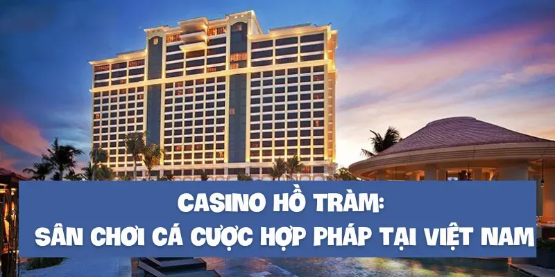 điều kiện để chơi ở casino hồ tràm