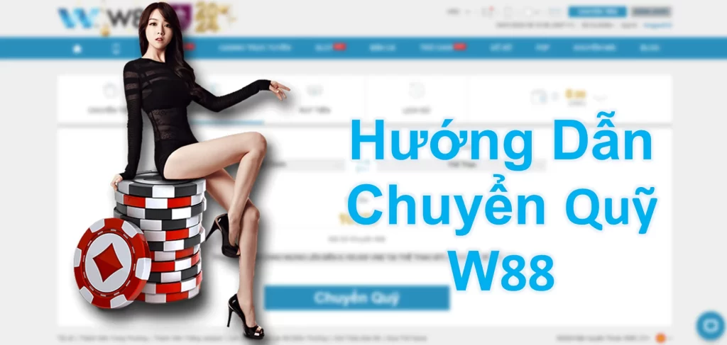 Tại Sao Phải Chuyển Quỹ W88 Trước Khi Chơi?