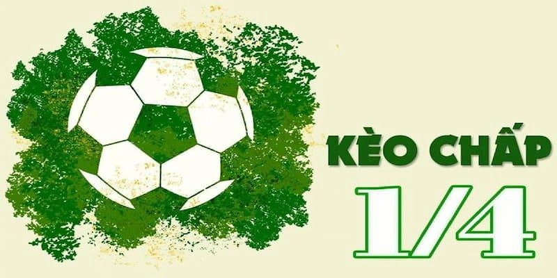 Kèo Chấp 1/4 Là Gì?