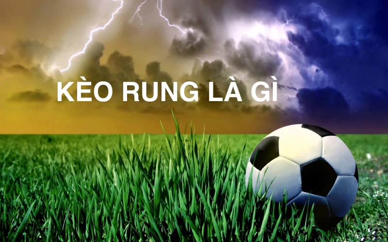 Tiết lộ khái niệm của hình thức Kèo rung là gì?