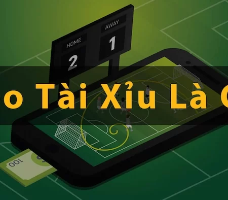 Kèo Tài Xỉu Là Gì? Hướng Dẫn Cách Đọc Kèo Tài Xỉu