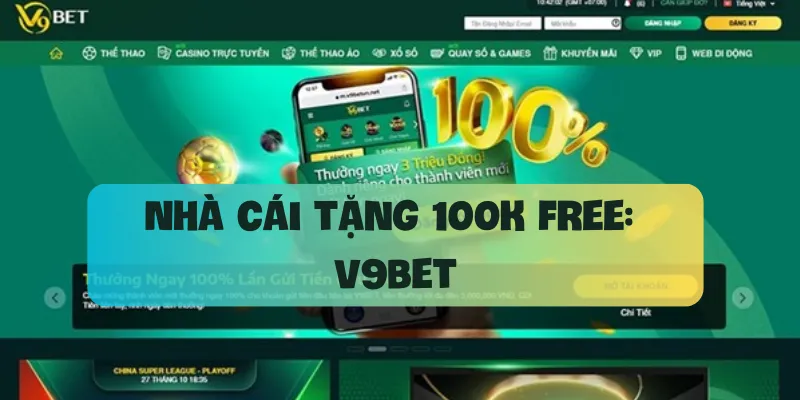 Nhà cái tặng 100k free: V9bet