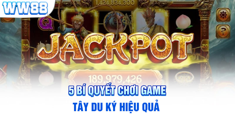 5 bí quyết chơi game Tây Du Ký hiệu quả