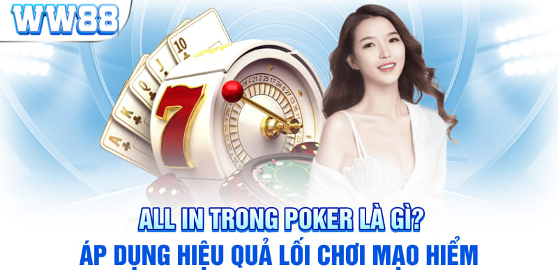 All In Trong Poker Là Gì? Áp Dụng Hiệu Quả Lối Chơi Mạo Hiểm