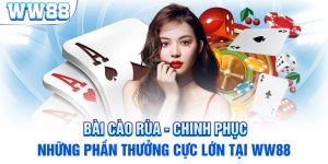 Bài Cào Rùa - Chinh Phục Những Phần Thưởng Cực Lớn Tại WW88