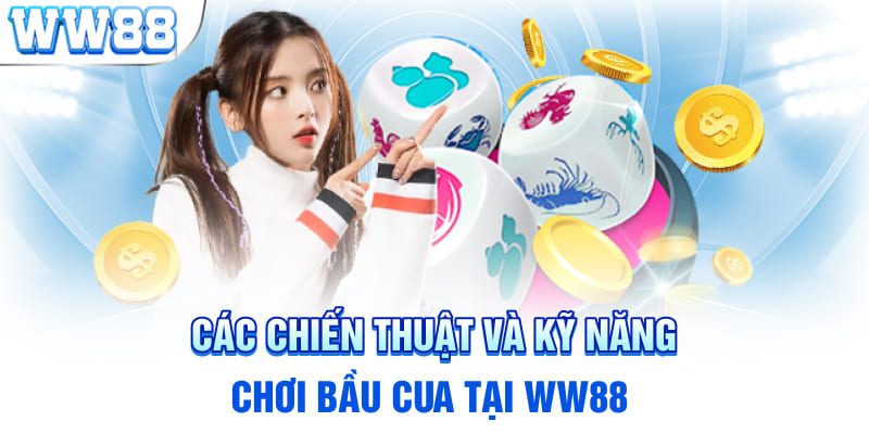 Các chiến thuật và kỹ năng chơi Bầu Cua tại WW88