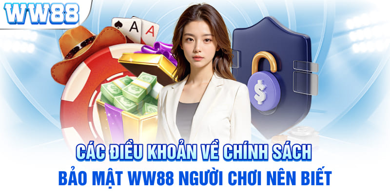 Các điều khoản về chính sách bảo mật WW88 người chơi nên biết