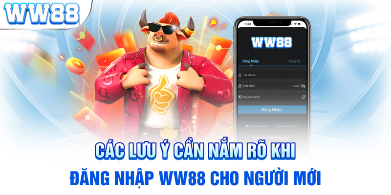 Các lưu ý cần nắm rõ khi đăng nhập WW88 cho người mới 