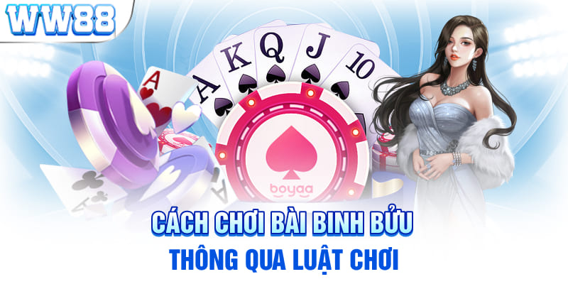 Cách chơi bài binh bửu thông qua luật chơi 