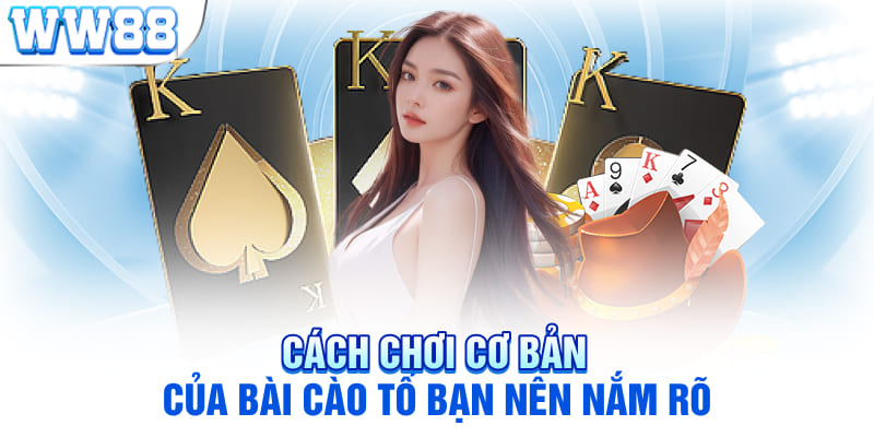 Cách chơi cơ bản của bài cào tố bạn nên nắm rõ