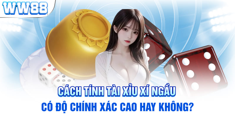 Cách tính tài xỉu xí ngầu có độ chính xác cao hay không?