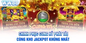 Chinh Phục Cung Hỷ Phát Tài Cùng Kho Jackpot Khủng Nhất