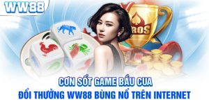 Cơn Sốt Game Bầu Cua Đổi Thưởng WW88 Bùng Nổ Trên Internet