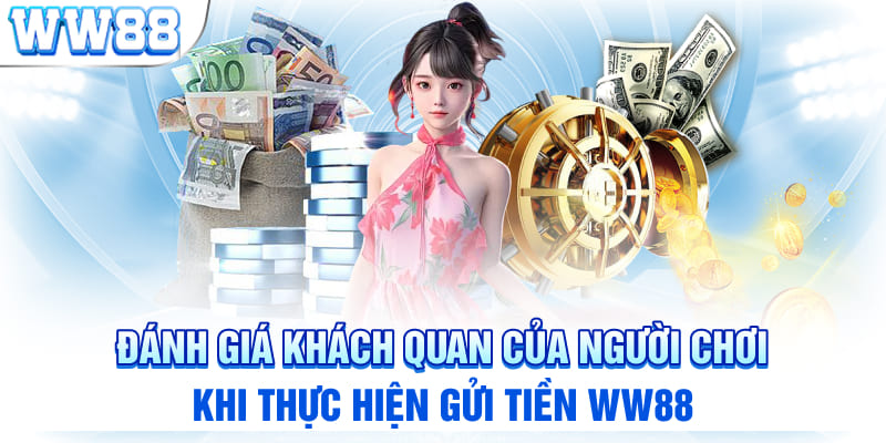 Đánh giá khách quan của người chơi khi thực hiện gửi tiền WW88