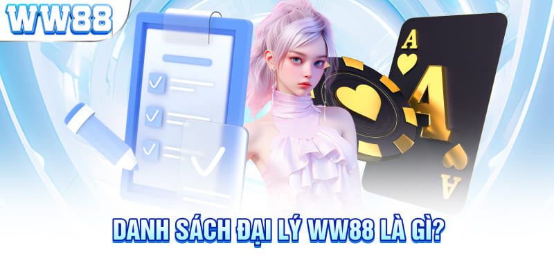 Danh sách đại lý WW88 là gì