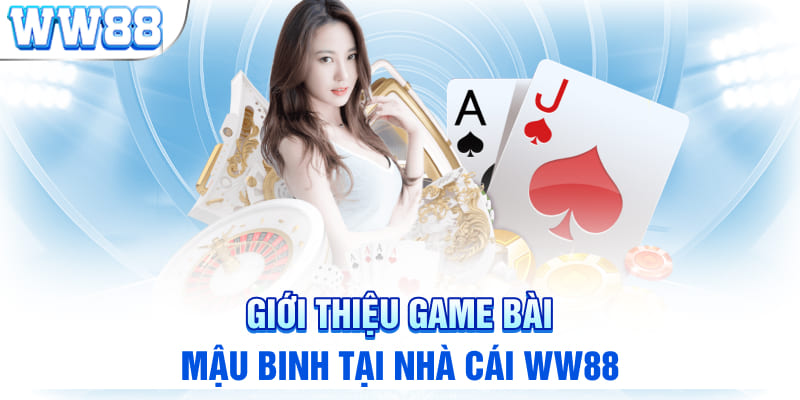 Giới thiệu game bài mậu binh tại nhà cái WW88 