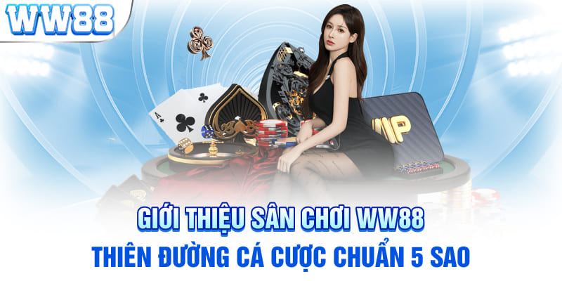 Giới thiệu sân chơi WW88 - thiên đường cá cược chuẩn 5 sao