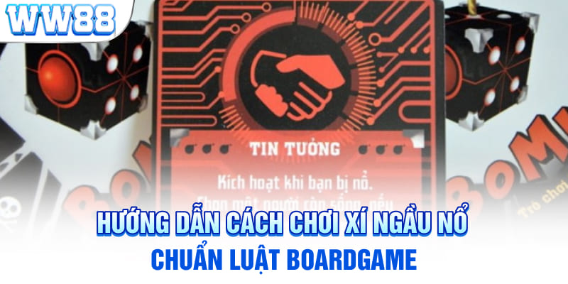 Hướng dẫn cách chơi xí ngầu nổ chuẩn luật boardgame