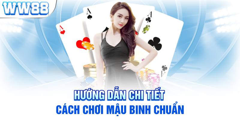 Hướng dẫn chi tiết cách chơi mậu binh chuẩn