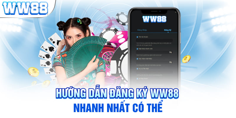 Hướng dẫn đăng ký WW88 nhanh nhất có thể