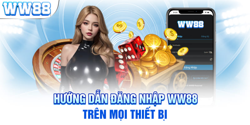 Hướng dẫn đăng nhập WW88 trên mọi thiết bị 