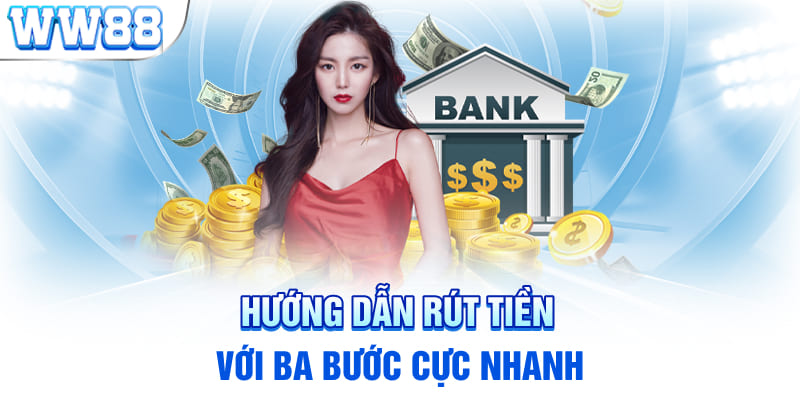 Hướng dẫn rút tiền với ba bước cực nhanh