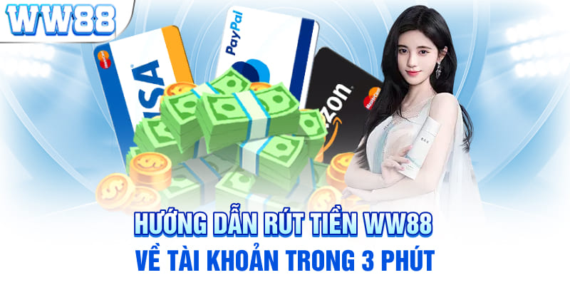 Hướng dẫn rút tiền WW88 về tài khoản trong 3 phút