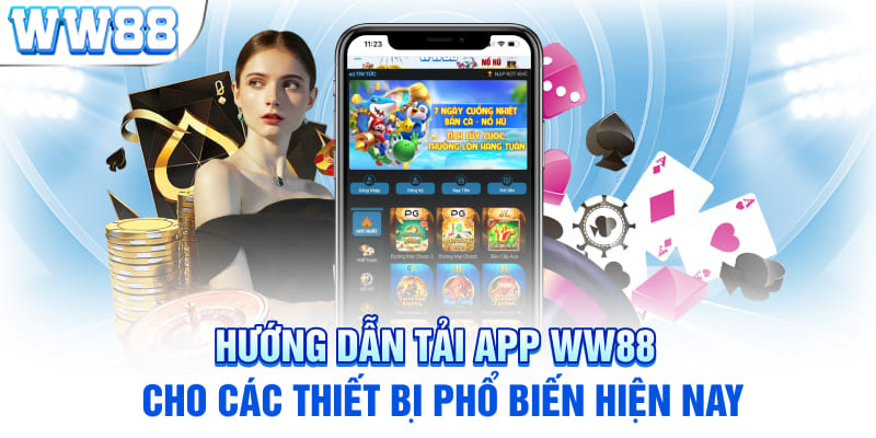 Hướng dẫn tải app WW88 cho các thiết bị phổ biến hiện nay