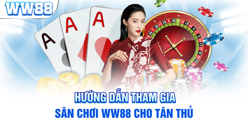 Hướng dẫn tham gia sân chơi WW88 cho tân thủ