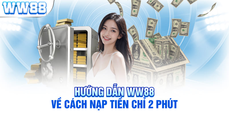 Hướng dẫn WW88 về cách nạp tiền chỉ 2 phút