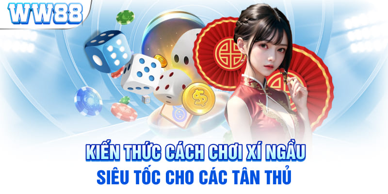 Kiến Thức Cách Chơi Xí Ngầu Siêu Tốc Cho Các Tân Thủ