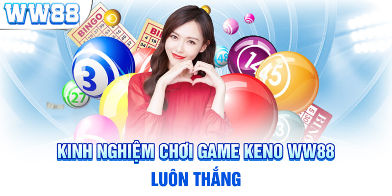 Kinh nghiệm chơi game Keno WW88 luôn thắng