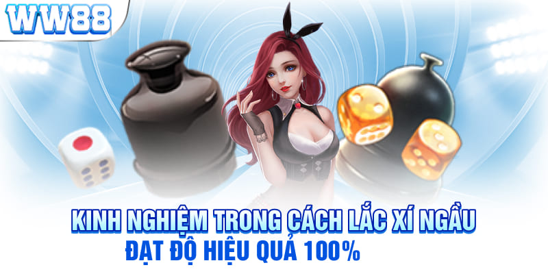 Kinh nghiệm trong cách lắc xí ngầu đạt độ hiệu quả 100%