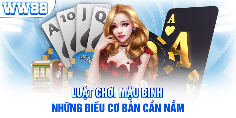 Luật chơi mậu binh - những điều cơ bản cần nắm