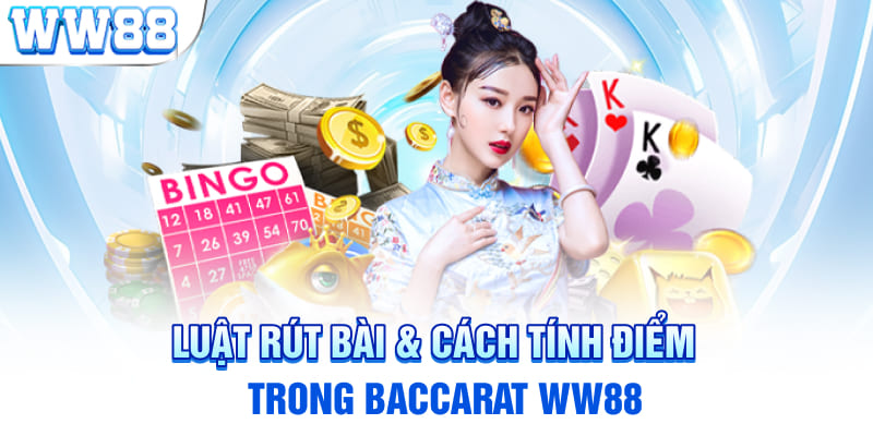 Luật rút bài & cách tính điểm trong Baccarat WW88