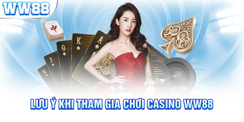 Lưu ý khi tham gia chơi Casino WW88