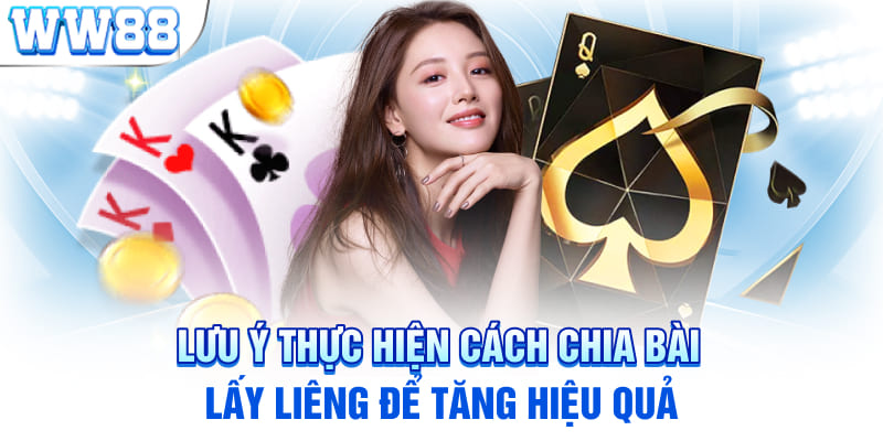 Lưu ý thực hiện cách chia bài lấy liêng để tăng hiệu quả