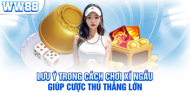 Lưu ý trong cách chơi xí ngầu giúp cược thủ thắng lớn