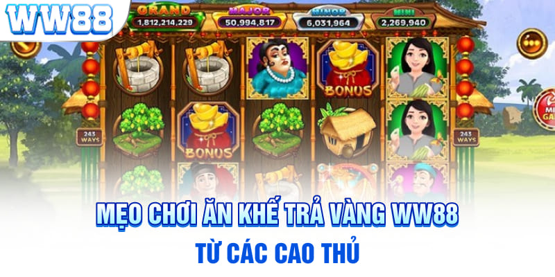 Mẹo chơi Ăn Khế Trả Vàng WW88 từ các cao thủ