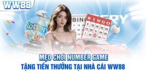 Mẹo Chơi Number Game Tặng Tiền Thưởng Tại Nhà Cái WW88