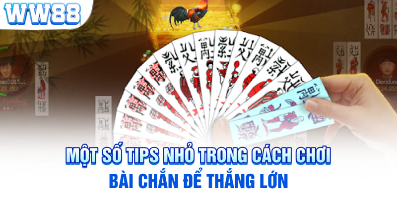 Một số tips nhỏ trong cách chơi bài chắn để thắng lớn