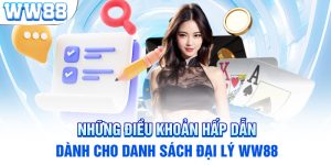 Những Điều Khoản Hấp Dẫn Dành Cho Danh Sách Đại Lý WW88