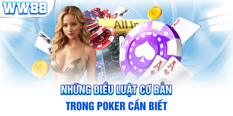 Những điều luật cơ bản trong Poker cần biết